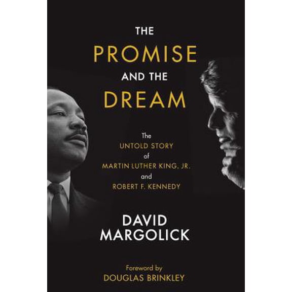 Pre-Owned The Promise and the Dream: The Untold Story of Martin Luther King, Jr. and Robert F. Kennedy (Hardcover) 194812226X 9781948122269
