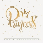 Princess: Baby Shower Guest Book with Girl Gold Royal Crown Theme, Personalized Wishes for Baby & Advice for Parents, Sign In, Gift Log, and Keepsake Photo Pages (Paperback)
