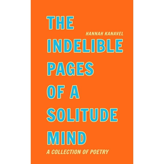 The Indelible Pages of a Solitude Mind: The Indelible Collection (SoftCover), (Paperback)