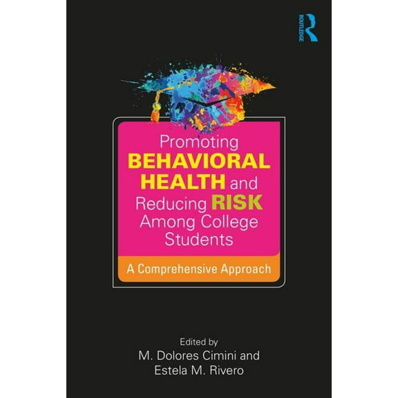 Promoting Behavioral Health and Reducing Risk among College Students: A Comprehensive Approach, (Paperback)
