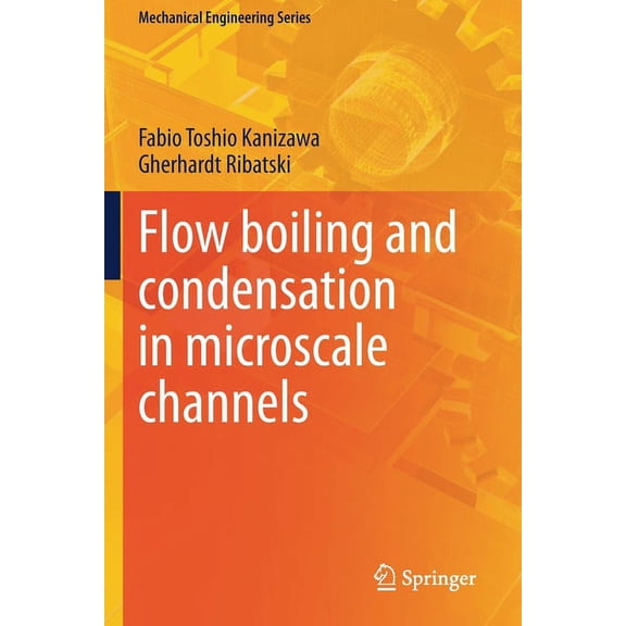 Mechanical Engineering Flow Boiling and Condensation in Microscale Channels, (Paperback)