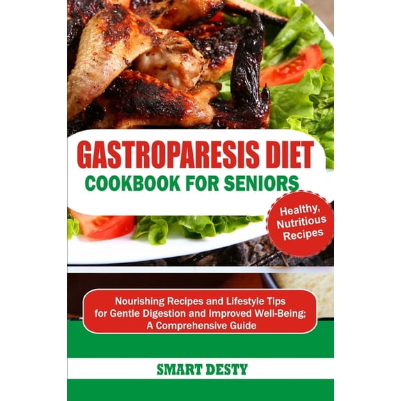 Gastroparesis Diet Cookbook for Seniors: Nourishing Recipes and Lifestyle Tips for Gentle Digestion and Improved Well-Be, (Paperback)