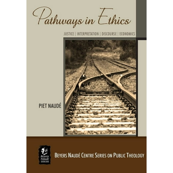 Beyers Naudé Centre Public Theology: Pathways in Ethics: Justice - Interpretation - Discourse - Economics (Paperback)