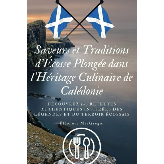 Saveurs et Traditions d'Écosse Plongée dans l'Héritage Culinaire de Calédonie, (Paperback)