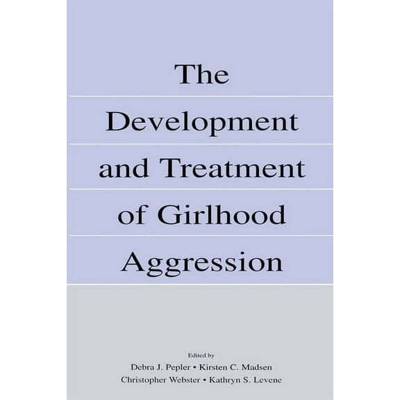 The Development and Treatment of Girlhood Aggression, (Paperback)