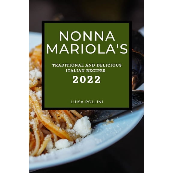 Nonna Mariola's: Traditional and Delicious Italian Recipes, (Paperback)
