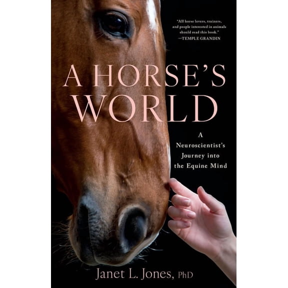 A Horse's World: A Neuroscientist's Journey Into the Equine Mind, (Hardcover)