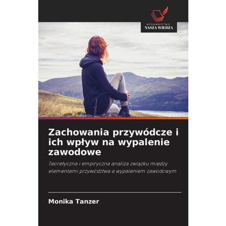 Zachowania przyw&Atilde;&sup3;dcze i ich wplyw na wypalenie zawodowe (Paperback)