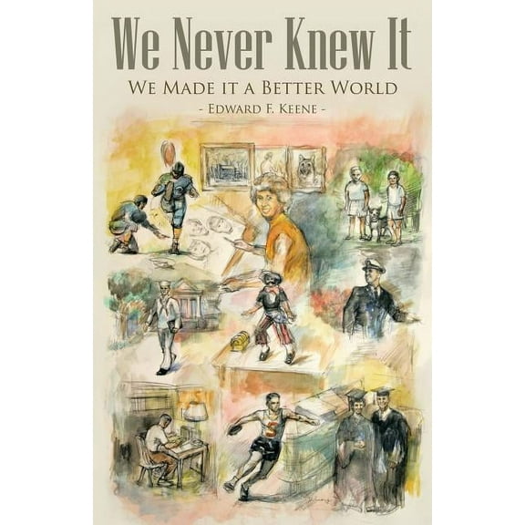 We Never Knew It: We Made it a Better World