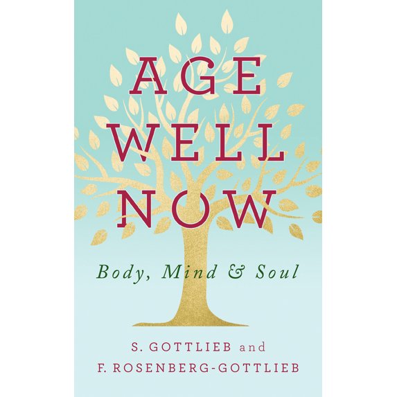 Pre-Owned Age Well Now: Body, Mind and Soul (Paperback) 1722505184 9781722505189
