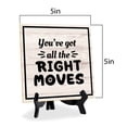 thumbnail image 6 of You've Got All The Right Moves 5"x 5" Square Table Sign With Acrylic Easel | Home & Office Decor, 6 of 7
