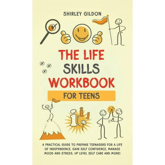 THE Life Skills Workbook for Teens: A Practical Guide to Prepare Teenagers for a Life of Independence; Gain Self Confide, (Hardcover)