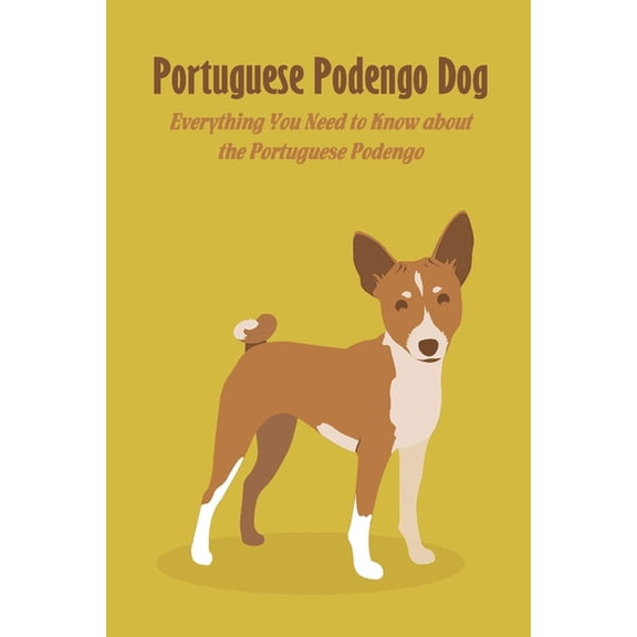 Portuguese Podengo Dog: Everything You Need to Know about the Portuguese Podengo: Portuguese Podengo Dog Breed Facts, Hi, (Paperback)