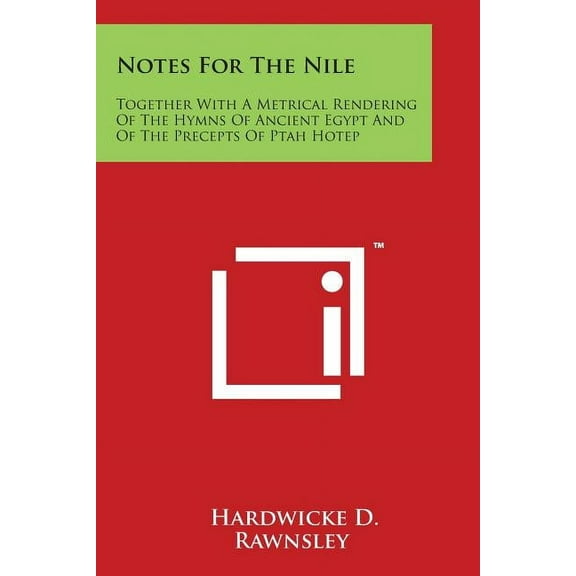 Notes For The Nile: Together With A Metrical Rendering Of The Hymns Of Ancient Egypt And Of The Precepts Of Ptah Hotep (Paperback)