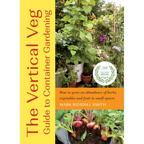 Pre-Owned The Vertical Veg Guide to Container Gardening: How to Grow an Abundance of Herbs, Vegetables and Fruit in Small Spaces Paperback