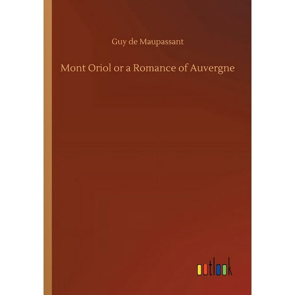Mont Oriol or a Romance of Auvergne (Paperback)