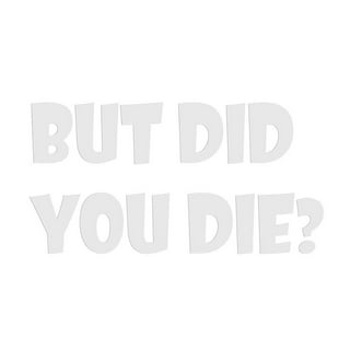 But Did You Die Funny Car Decal Window Bumper Sticker Red 