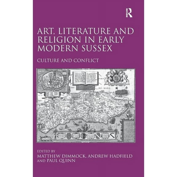 Art, Literature and Religion in Early Modern Sussex: Culture and Conflict, (Hardcover)
