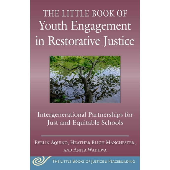 Justice and Peacebuilding The Little Book of Youth Engagement in Restorative Justice: Intergenerational Partnerships for Just and Equitable School, (Paperback)