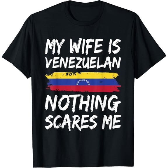 My Wife Is Venezuelan Nothing Scares Me Venezuela Flag T-Shirt