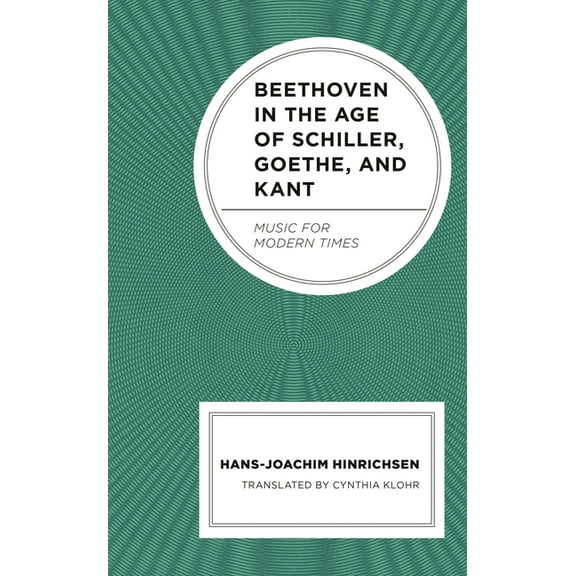 Beethoven in the Age of Schiller, Goethe, and Kant: Music for Modern Times, (Hardcover)