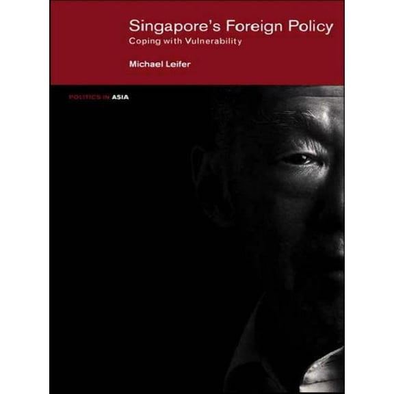 Politics in Asia Singapore's Foreign Policy: Coping with Vulnerability, (Paperback)