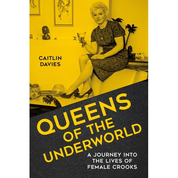 Pre-Owned Queens of the Underworld: A Journey Into the Lives of Female Crooks (Hardcover) 0750993170 9780750993173