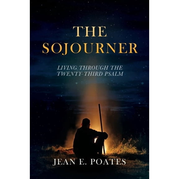 The Sojourner: Living Through the Twenty-Third Psalm, (Paperback)