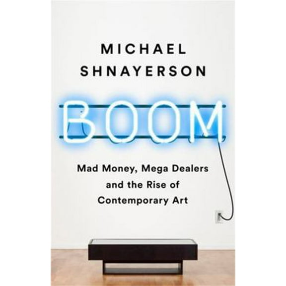 Pre-Owned Boom: Mad Money, Mega Dealers, and the Rise of Contemporary Art (Hardcover) 1610398408 9781610398404