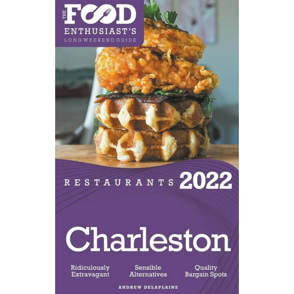 2022 Charleston Restaurants - The Food Enthusiast's Long Weekend Guide, (Paperback)