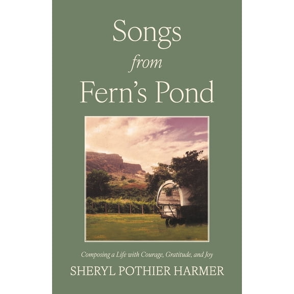 Songs from Fern's Pond: Composing a Life with Courage, Gratitude, and Joy, (Paperback)