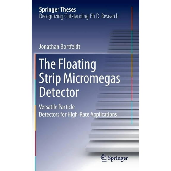 Springer Theses The Floating Strip Micromegas Detector: Versatile Particle Detectors for High-Rate Applications, (Hardcover)