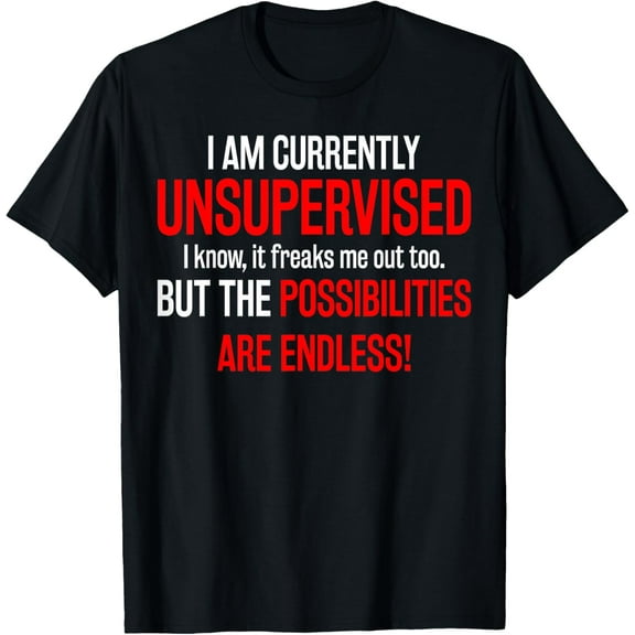 I Am Currently Unsupervised T-Shirt