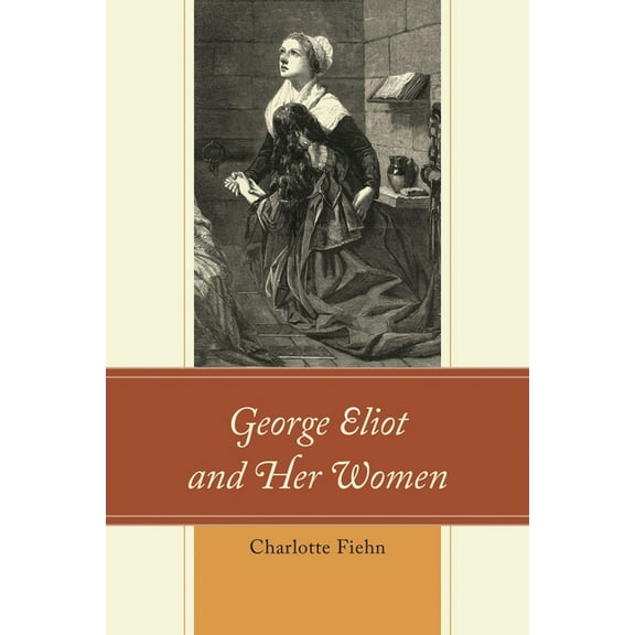 George Eliot and Her Women, (Hardcover)
