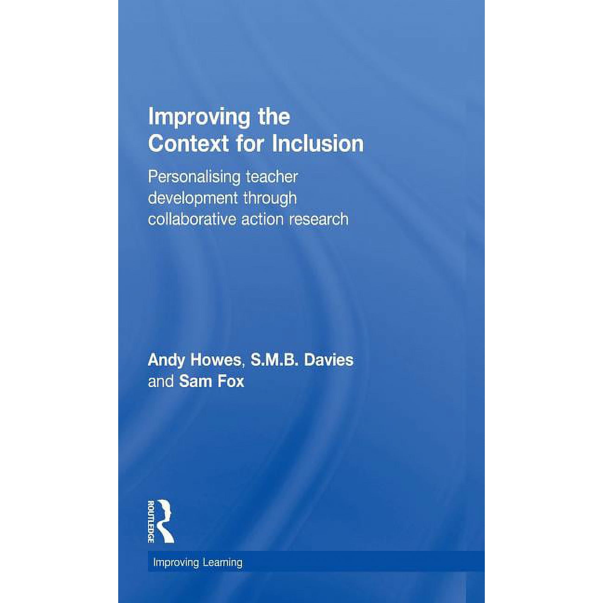 Improving Learning Improving the Context for Inclusion: Personalising Teacher Development Through Collaborative Action Research (Hardcover)