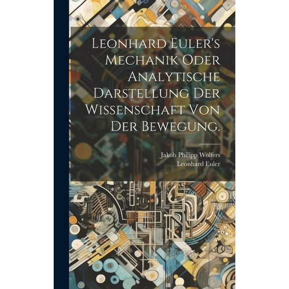 Leonhard Euler's Mechanik oder analytische Darstellung der Wissenschaft von der Bewegung. (Hardcover)