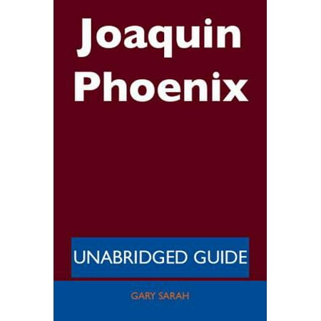 Joaquin Phoenix - Unabridged Guide - eBook (Joaquin Phoenix Best Actor)