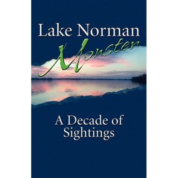 Pre-Owned Lake Norman Monster: A Decade of Sightings -- Matthew Myers