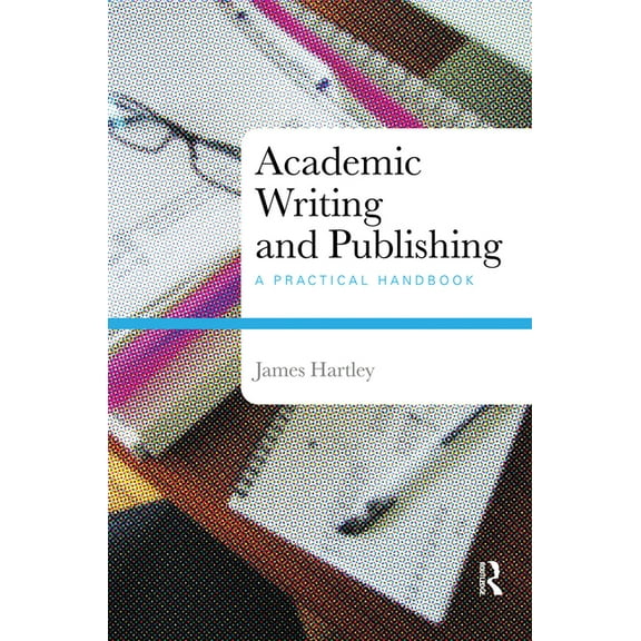 Academic Writing and Publishing: A Practical Handbook, (Paperback)