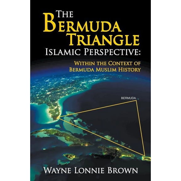 The Bermuda Triangle Islamic Perspective: Within the Context of Bermuda Muslim History, (Paperback)