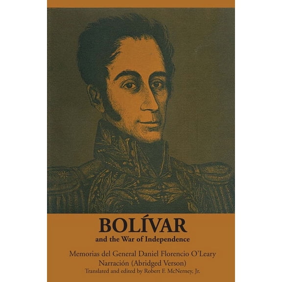 Texas Pan American Bolívar and the War of Independence: Memorias del General Daniel Florencio O'Leary, Narración, (Paperback)