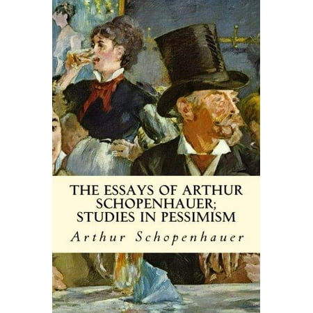arthur essay in pessimism schopenhauer study arthur essay in pessimism schopenhauer study