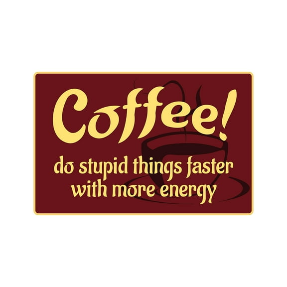 COFFEE DO STUDID THINGS FASTER WITH MORE ENERGY Decal drink | Indoor/Outdoor | 12" Tall
