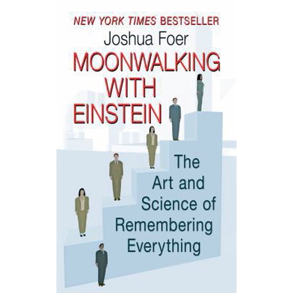 Pre-Owned Moonwalking with Einstein: The Art and Science of Remembering Everything (Paperback) 1594135312 9781594135316