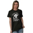 thumbnail image 5 of Funny The Hell I Won't Country Joke Women's Graphic T Shirt Tees Brisco Brands S, 5 of 6