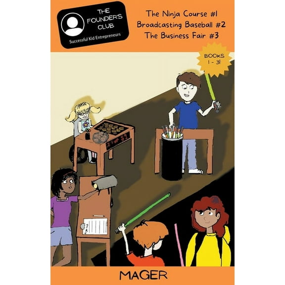 The Founder's Club: Successful Kid Entre Books 1-3: The Ninja Course #1 Broadcasting Baseball #2 The Business Fair #3, Book 1, (Paperback)