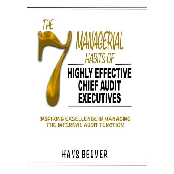 The 7 Managerial Habits of Highly Effective Chief Audit Executives, (Hardcover)