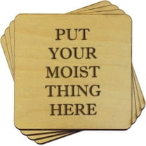 Torched Put Your Moist Thing Here Wood Coasters Beer Bottle Coasters 4"x4"