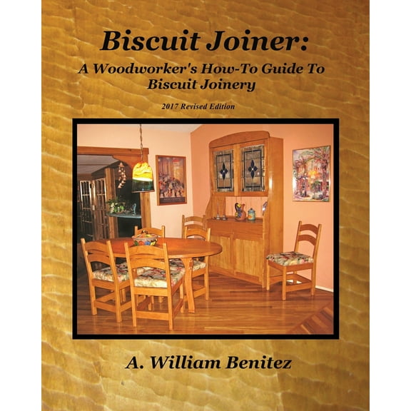 Biscuit Joiner: A Woodworker's How-To Guide To Biscuit Joinery (Paperback)