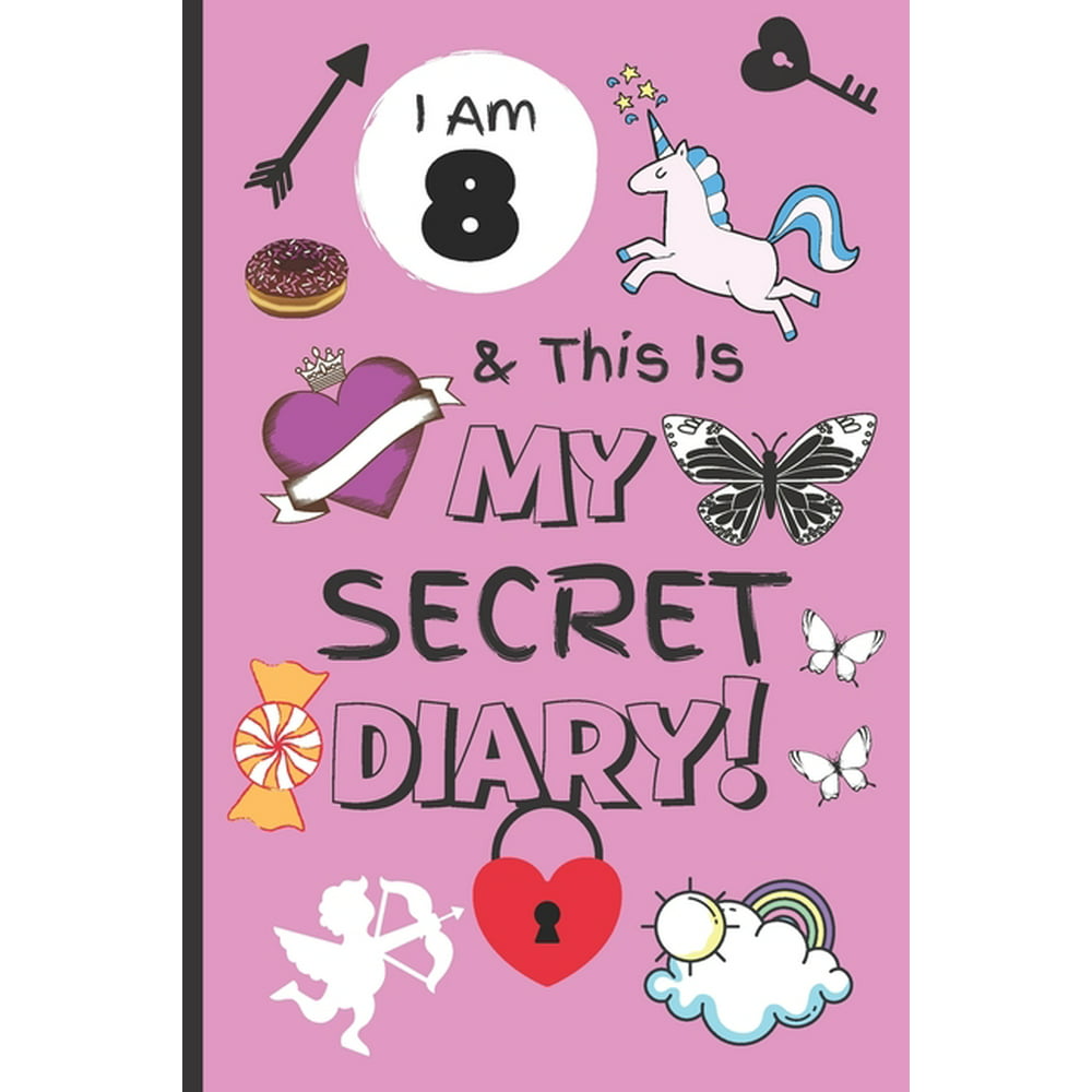 I Am 8 And This Is My Secret Diary Notebook For Girl Aged 8 Keep Out Diary Girls Diary Journal 